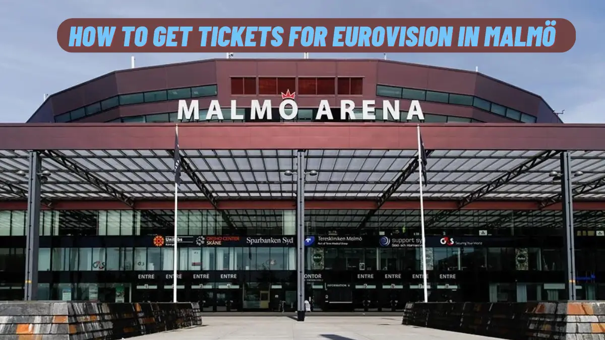 Comprehensive Guide to Securing Tickets for Eurovision 2024 in Malmö