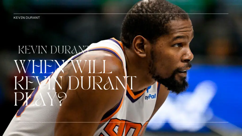 When will Kevin Durant play? Here Is Everything We Know